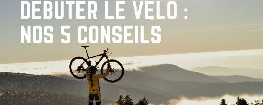 DÉBUTER LE VÉLO : nos conseils 