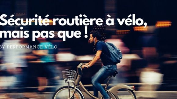 Sécurité routière à vélo, mais pas que ! 