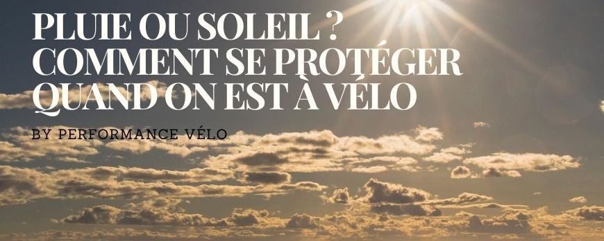 ☀️Pluie ou soleil ? Comment se protéger quand on est à vélo ☀️ 
